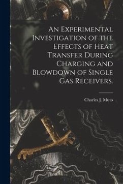 An Experimental Investigation of the Effects of Heat Transfer During Charging and Blowdown of Single Gas Receivers. - Muto, Charles J.