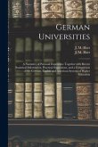 German Universities: a Narrative of Personal Experience Together With Recent Statistical Information, Practical Suggestions, and a Comparis