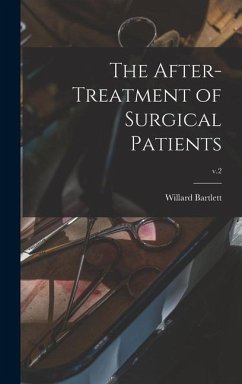 The After-treatment of Surgical Patients; v.2 - Bartlett, Willard