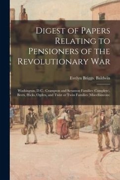 Digest of Papers Relating to Pensioners of the Revolutionary War; Washington, D.C.: Crampton and Scranton Families (complete), Beers, Hicks, Ogden, an - Baldwin, Evelyn Briggs