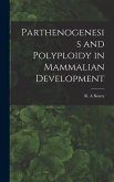 Parthenogenesis and Polyploidy in Mammalian Development