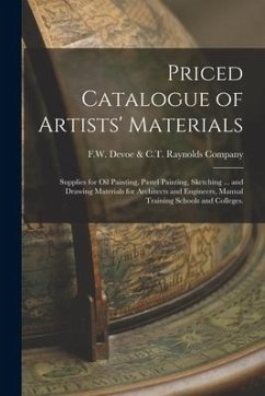 Priced Catalogue of Artists' Materials: Supplies for Oil Painting, Pastel Painting, Sketching ... and Drawing Materials for Architects and Engineers,