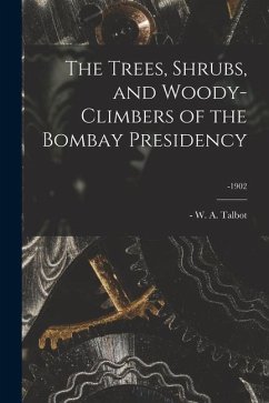 The Trees, Shrubs, and Woody-climbers of the Bombay Presidency; -1902