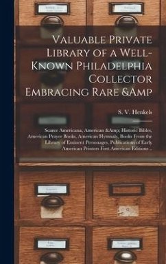 Valuable Private Library of a Well-known Philadelphia Collector Embracing Rare & Scarce Americana, American & Historic Bibles, American Prayer Books,