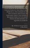 A Thankfull Remembrance of Gods Mercie. In an Historical Collection of the Great and Mercifull Deliuerances of the Church and State of England, Since the Gospell Beganne Here to Flourish, From the Beginning of Queene Elizabeth