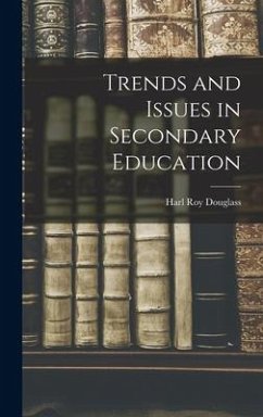 Trends and Issues in Secondary Education - Douglass, Harl Roy