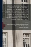 Medical, Geographical, and Agricultural Report of a Committee Appointed by the Madras Government to Inquire Into the Causes of the Epidemic Fever Whic