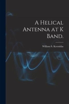 A Helical Antenna at K Band. - Kremidas, William S.