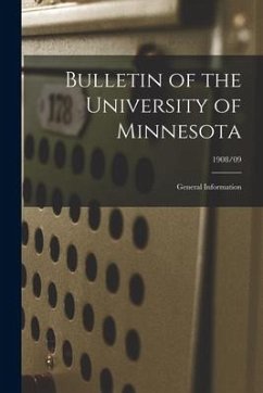 Bulletin of the University of Minnesota: General Information; 1908/09 - Anonymous