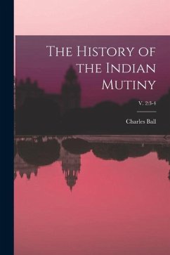 The History of the Indian Mutiny; v. 2: 3-4 - Ball, Charles