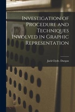 Investigation of Procedure and Techniques Involved in Graphic Representation - Durgan, Jack Clyde