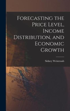 Forecasting the Price Level, Income Distribution, and Economic Growth - Weintraub, Sidney