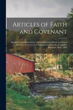 Articles of Faith and Covenant; Also Rules and Regulations, With an Historical Sketch and List of Members of the South Congregational Church, (Campell - Anonymous