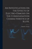 An Investigation on the Effects of Electro-osmosis on the Consolidation Characteristics of Illite.