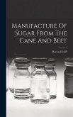 Manufacture Of Sugar From The Cane And Beet