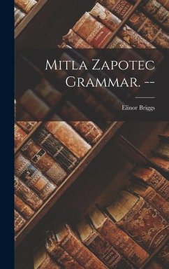 Mitla Zapotec Grammar. -- - Briggs, Elinor