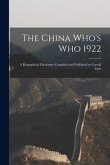 The China Who's Who 1922: A Biographical Dictionary Compiled and Published by Carroll Lunt