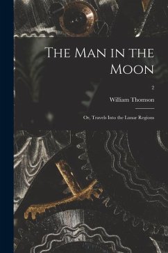 The Man in the Moon; or, Travels Into the Lunar Regions; 2 - Thomson, William