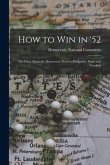 How to Win in '52: the Facts About the Democratic Road to Prosperity, Peace and Freedom
