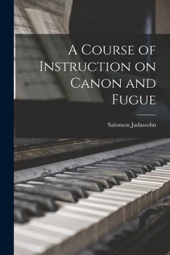 A Course of Instruction on Canon and Fugue - Jadassohn, Salomon