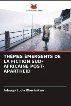 THÈMES ÉMERGENTS DE LA FICTION SUD-AFRICAINE POST-APARTHEID - Ekechukwu, Adaugo Lucia