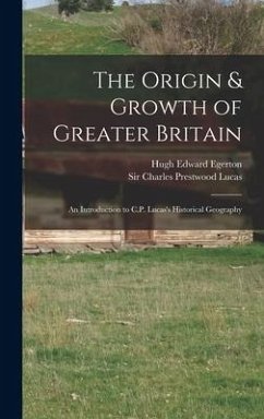 The Origin & Growth of Greater Britain - Egerton, Hugh Edward