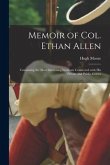 Memoir of Col. Ethan Allen [microform]: Containing the Most Interesting Incidents Connected With His Private and Public Career
