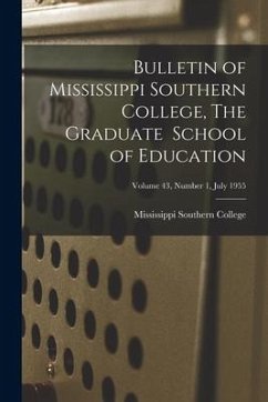 Bulletin of Mississippi Southern College, The Graduate School of Education; Volume 43, Number 1, July 1955
