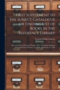 First Supplement to the Subject Catalogue or Finding List of Books in the Reference Library [microform]: With an Index of Personal Names, 1891: Includ