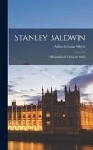 Stanley Baldwin: a Biographical Character Study