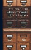 Catalog of the Pennsylvania State Library: to Which is Annexed a Copious Index