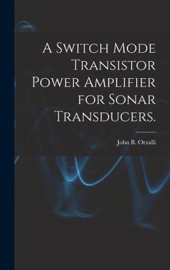 A Switch Mode Transistor Power Amplifier for Sonar Transducers. - Orzalli, John B