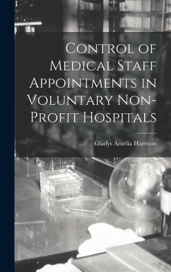 Control of Medical Staff Appointments in Voluntary Non-profit Hospitals - Harrison, Gladys Amelia