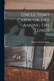 Uncle Tom's Cabin, or, Life Among the Lowly; 1