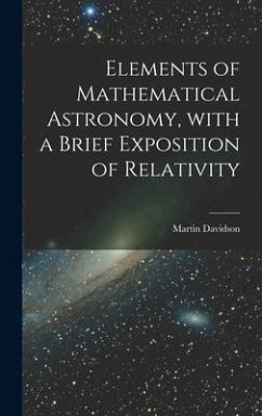 Elements of Mathematical Astronomy, With a Brief Exposition of Relativity - Davidson, Martin