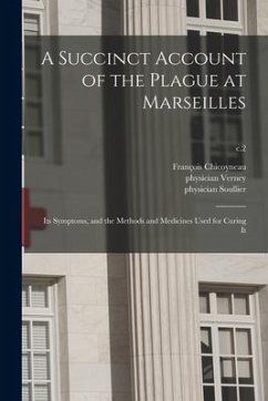 A Succinct Account of the Plague at Marseilles: Its Symptoms, and the Methods and Medicines Used for Curing It; c.2 - Chicoyneau, François