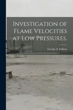 Investigation of Flame Velocities at Low Pressures. - Eriksen, George A.