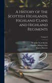 A History of the Scottish Highlands, Highland Clans and Highland Regiments; Volume 8