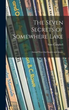 The Seven Secrets of Somewhere Lake; Animal Ways That Inspire and Amaze - Campbell, Sam