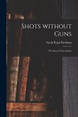 Shots Without Guns; the Story of Vaccination