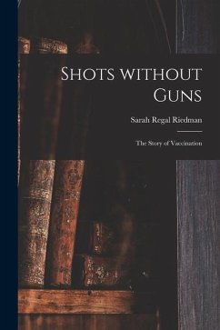 Shots Without Guns; the Story of Vaccination - Riedman, Sarah Regal