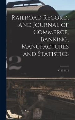 Railroad Record, and Journal of Commerce, Banking, Manufactures and Statistics; v. 20 1872 - Anonymous
