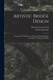 Artistic Bridge Design [microform]: a Systematic Treatise on the Design of Modern Bridges According to Aesthetic Principles