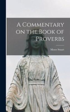 A Commentary on the Book of Proverbs [microform] - Stuart, Moses