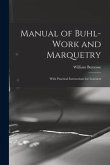 Manual of Buhl-work and Marquetry: With Practical Instructions for Learners