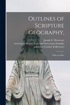 Outlines of Scripture Geography,: With an Atlas.