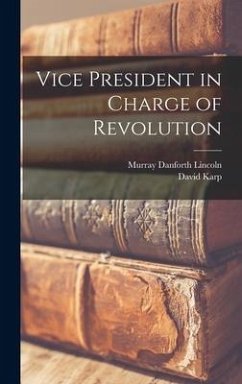 Vice President in Charge of Revolution - Lincoln, Murray Danforth; Karp, David