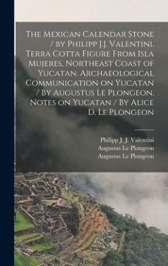 The Mexican Calendar Stone / by Philipp J.J. Valentini. Terra Cotta Figure From Isla Mujeres, Northeast Coast of Yucatan. Archaeological Communication