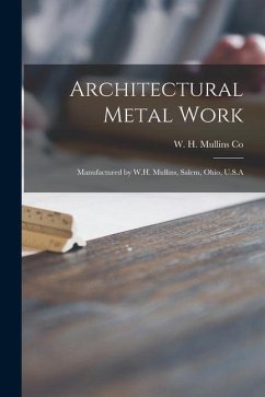 Architectural Metal Work: Manufactured by W.H. Mullins, Salem, Ohio, U.S.A