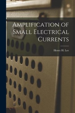 Amplification of Small Electrical Currents - Lee, Henry H.